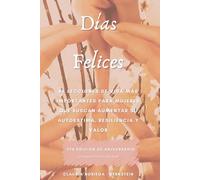 Días Felices: 88 Lecciones de vida más importantes para mujeres que buscan aumentar su autoestima, resiliencia y valentía