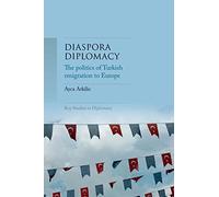 Diaspora diplomacy: The politics of Turkish emigration to Europe (Key Studies in Diplomacy)