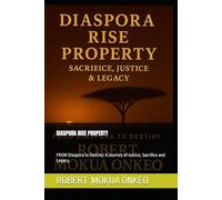 DIASPORA RISE PROPERTY: FROM Diaspora to Destiny: A Journey of Justice, Sacrifice and Legacy.