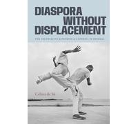 Diaspora Without Displacement: The Coloniality and Promise of Capoeira in Senegal