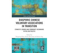 Diasporic Chinese Voluntary Associations in Transition: Ethnicity, Gender and Community (Re)making in the Asia Pacific