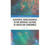 Diasporic Consciousness in the Material Culture of Brazilian Candomblé (Routledge Studies in Anthropology)