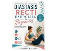 Diastasis Recti Exercises for Beginners: Simple and Effective Workouts to Restore Core Stability and Reduce Abdominal Separation