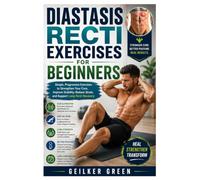 Diastasis Recti Exercises for Beginners: Simple, Progressive Exercises to Strengthen Your Core, Improve Stability, Reduce Strain, and Support Long-Term Recovery