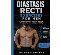 Diastasis Recti exercises for Men: A 12-Week Program to Reduce Ab Separation, Strengthen Your Core, and Improve Stability