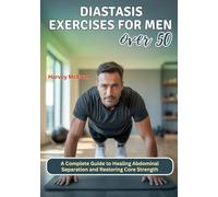 Diastasis recti exercises for men over 50: A Complete Guide to Healing Abdominal Separation and Restoring Core Strength