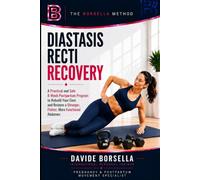 DIASTASIS RECTI RECOVERY: A Practical and Safe 8-Week Postpartum Program to Rebuild Your Core and Restore a Stronger, Flatter, More Functional Abdomen (The Borsella Pregnancy & Postpartum Serie)