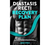 Diastasis Recti Recovery Plan: The Complete Guide to Fixing Ab Separation, Strengthening Your Core, and Restoring Confidence