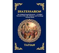 Diatessaron: The Original Gospel Harmony - A Unified Narrative of the Life, Ministry, and Teachings of Jesus Christ (Large Print Deluxe Hardcover ... 89 (Library of Alexandria - Esoteric)