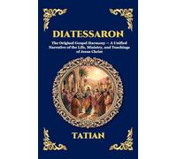 Diatessaron: The Original Gospel Harmony - A Unified Narrative of the Life, Ministry, and Teachings of Jesus Christ: 89 (Library of Alexandria - Esoteric)