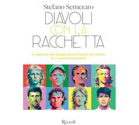 Diavoli con la racchetta. I campioni che hanno fatto la storia del tennis in 15 match leggendari (Rizzoli Illustrati)