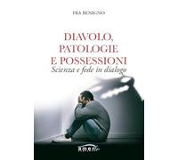 Diavolo, patologie e possessioni. Scienza e fede in dialogo