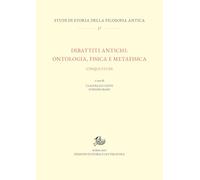 Dibattiti antichi: ontologia, fisica e metafisica. Cinque studi (Studi di storia della filosofia antica)