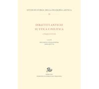 Dibattiti antichi su etica e politica. Cinque studi (Studi di storia della filosofia antica)
