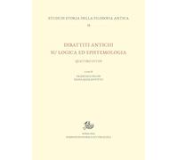 Dibattiti antichi su logica ed epistemologia. Quattro studi (Studi di storia della filosofia antica)