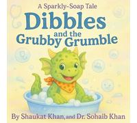 Dibbles and the Grubby Grumble: A Sparkly-Soap Tale ("The Dragon Clinic: Magical Stories That Make Medicine Make Sense.")