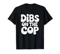 Dibs On The Cop - Cónyuge Divertido de la policía Camiseta