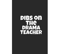 Dibs On The Drama Teacher: Lined Journal for Drama Teachers - Teacher Log Notebook - great for Notes, To Do List, Tracking (6 x 9 120 pages)