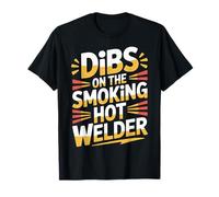 Dibs On The Smoking Hot Welder - Camiseta
