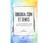 Dibuixa com et sents: Crea el teu diari visual
