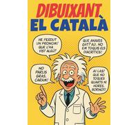 DIBUIXANT EL CATALÀ: Català il·lustrat en format de còmic: frases fetes, locucions, mots en desús i dites en 200 pàgines a tot color! Per estimar i millorar la llengua.
