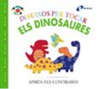 Dibuixos per tocar. Els dinosaures (Catalá - A PARTIR DE 0 ANYS - PROJECTE DE 0 A 3 ANYS - Llibres sensorials)