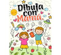 Dibuja con mamá: Un cuaderno guiado para dibujar juntos, divertirse, aumentar la creatividad y pasar tiempo juntos.: Original regalo para niños y niñas. Regalo original para mamá.