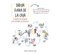 Dibuja fuera de la caja: Y cuenta las historias que esconden los procesos utilizando el visual thinking y el storytelling: Descubre cómo el visual ... de la gestión de procesos de negocio