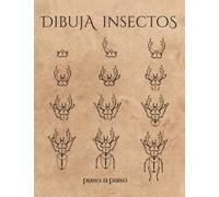 DIBUJA INSECTOS PASO A PASO: Cuaderno de dibujo para jóvenes y adultos. Mariposas, escarabajos, arañas, libélulas...