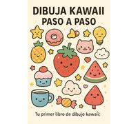 Dibuja Kawaii paso a paso: Tu primer libro de dibujo kawaii: ideal para niños y jovenes que quieran iniciarse en este estilo de dibujo o entretenerse.