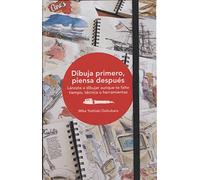Dibuja primero, piensa después. Lánzate a dibujar aunque te falte tiempo, técnica o herramientas (GUSTAVO GILI)