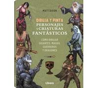 Dibuja y pinta personajes y criaturas fantásticos – Cómo dibujar gigantes magos guerreros y dragones