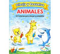 Dibuja y Resuelve Animales: Libro de actividades creativas para niños 3-6 años - Dibuja lo que falta y usa tu imaginación