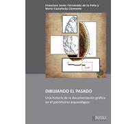 Dibujando el pasado: Una historia de la documentación gráfica en el patrimonio arqueológico: 17 (Arqueología y Patrimonio)