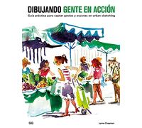 Dibujando gente en acción. Guía práctica para captar gestos y escenas en urban sketching (SIN COLECCION)