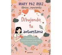 Dibujando tu autoestima: Cuaderno para conocerte mejor y descubrir todo tu potencial (Montena)