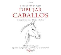 Dibujar caballos: Método sencillo para capturar la elegancia, la proporción y el movimiento (Paso a paso: De una línea al arte)