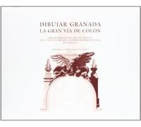 Dibujar Granada. La Gran Vía de Colón: Dibujos realizados por estudiantes de la Escuela Técnica Superior de Arquitectura de Granada (Fuera de Colección)