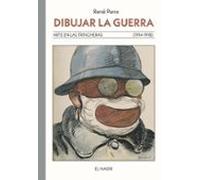 Dibujar la guerra: Arte en las trincheras (1914-1918): 17 (El Nadir gráfica)