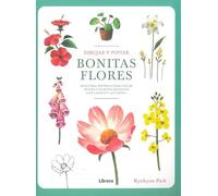 Dibujar y pintar BONITAS FLORES: Descubra técnicas para crear flores y plantas realistas con lápices y acuarela.: DESCUBRA TECNICAS PARA CREAR FLORES Y PLANTAS REALISTAS CON LAPICES Y ACUARELA