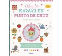 Dibujitos Kawaii en punto de cruz: Más de 400 patrones superadorables (COSTURA/PUNTO/GANCHILLO)