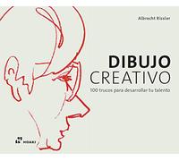 Dibujo creativo. 100 Trucos para desarrollar tu talento (ARTE)