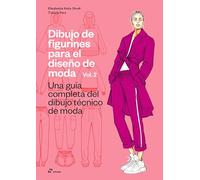 Dibujo de figurines para el diseño de moda Vol. 2. Una guía completa del dibujo técnico de moda.