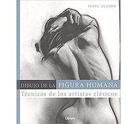DIBUJO DE LA FIGURA HUMANA: Técnicas de los artistas clásicos (DIBUJAR Y PINTAR)