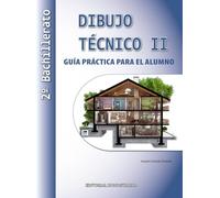 Dibujo Técnico II - 2º Bachillerato. Guía práctica para el alumno (SIN COLECCION)