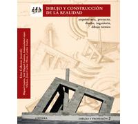 Dibujo y construcción de la realidad: Arquitectura, proyecto, diseño, ingeniería, dibujo técnico. Dibujo y profesión 2 (Arte Grandes temas)