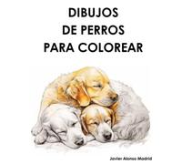 DIBUJOS DE PERROS PARA COLOREAR: Libro para adultos y niños que deseen pintar disfrutando de las razas más bellas de su animal favorito