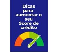 Dicas Para Aumentar Seu Score De Crédito (ebook)