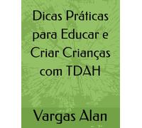 Dicas Práticas para Educar e Criar Crianças com TDAH