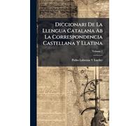 Diccionari De La Llengua Catalana Ab La Correspondencia Castellana Y Llatina